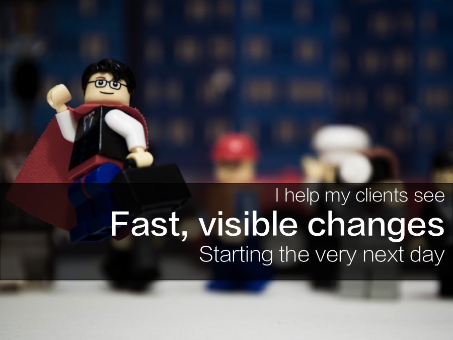 Fast, visible changes